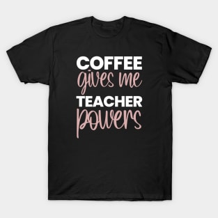 Coffee Gives Me Teacher Powers T-Shirt